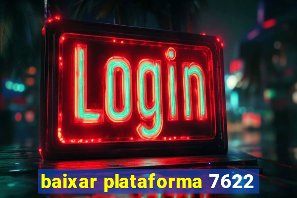 baixar plataforma 7622